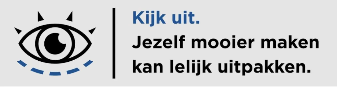 Kijk uit. Jezelf mooier maken kan lelijk uitpakken.